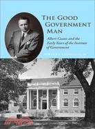 The Good Government Man: Albert Coates and the Early Years of the Institute of Government