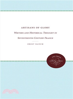 Artisans of Glory—Writers and Historical Thought in Seventeenth-Century France