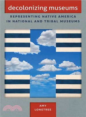 Decolonizing Museums ─ Representing Native America in National and Tribal Museums