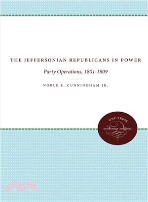 The Jeffersonian Republicans ― The Formation of Party Organization, 1789-1801