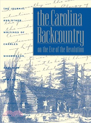 Carolina Backcountry on Eve of Revolution—The Journal & Other Writings of Charles Woodmason, Anglican Itinerant