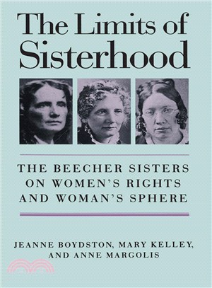 The Limits of Sisterhood — The Beecher Sisters on Women's Rights and Woman's Sphere