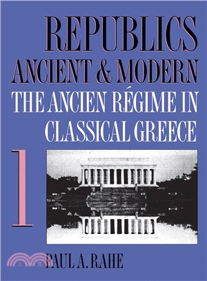 Republics Ancient and Modern: The Ancient Regime in Classical Greece