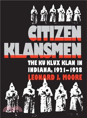 Citizen Klansmen: The Ku Klux Klan in Indiana, 1921-1928