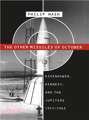 The Other Missiles of October ― Eisenhower, Kennedy, and the Jupiters, 1957-1963