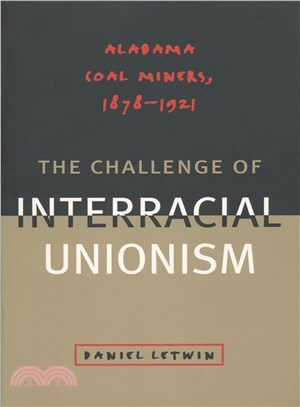 The Challenge of Interracial Unionism ― Alabama Coal Miners, 1878-1921