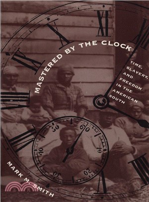 Mastered by the Clock ─ Time, Slavery, and Freedom in the American South