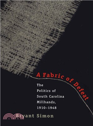 A Fabric of Defeat: The Politics of South Carolina Millhands in State and Nation, 1920-1945