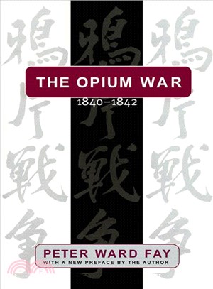 The Opium War, 1840-1842: Barbarians in the Celestial Empire in the Early Part of the Nineteenth Century and the War by Which They Forced Her Gates Ajar