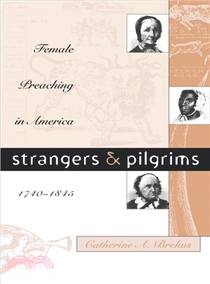 Strangers and Pilgrims ― Female Preaching in America, 1740-1845