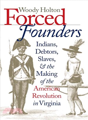 Forced Founders ─ Indians, Debtors, Slaves, and the Making of the American Revolution in Virginia