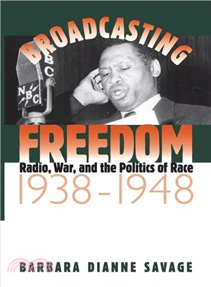Broadcasting Freedom ― Radio, War, and the Politics of Race, 1938-1948