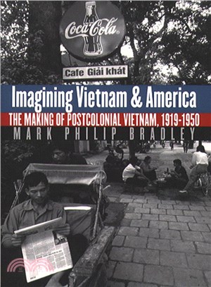 Imagining Vietnam and America: The Making of Postcolonial Vietnam, 1919-1950