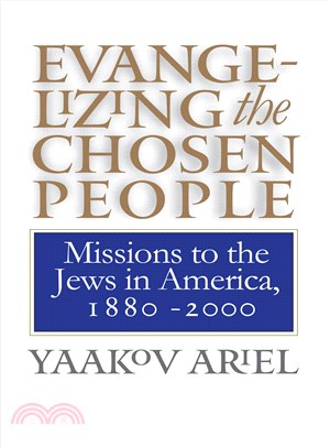 Evangelizing the Chosen People ― Missions to the Jews in America, 1880-2000