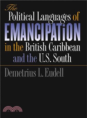 The Political Languages of Emancipation in the British Caribbean and the U.S. South