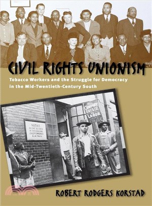 Civil Rights Unionism: Tobacco Workers & the Struggle for Democracy in the Mid-Twentieth-Century South