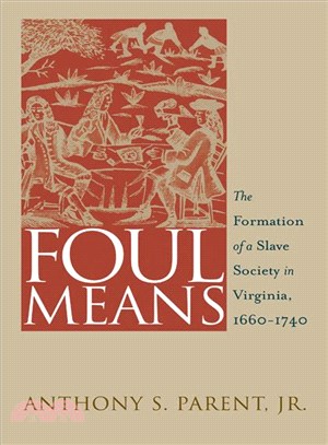 Foul Means ─ The Formation of a Slave Society in Virginia, 1660-1740