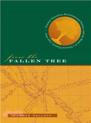 From the Fallen Tree: Frontier Narratives, Environmental Politics, and the Roots of a National Pastoral, 1749-1826