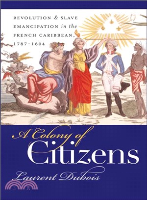 A Colony of Citizens—Revolution & Slave Emancipation in the French Caribbean, 1787-1804