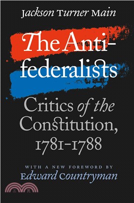 The Antifederalists: Critics of the Constitution, 1781-1788