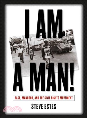 I Am A Man! ─ Race, Manhood, And The Civil Rights Movement