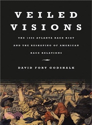 Veiled Visions ─ The 1906 Atlanta Race Riot And The Reshaping Of American Race Relations