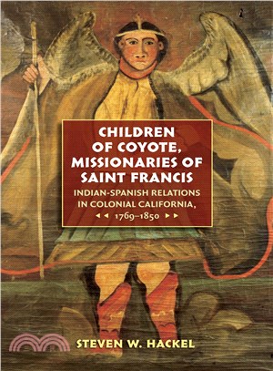 Children of Coyote, Missinaries of Saint Francis ─ Indian-spanish Relations in Colonial California, 1769-1850