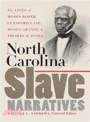 North Carolina Slave Narratives ― The Lives of Moses Roper, Lunsford Lane, Moses Grady, And Thomas H. Jones