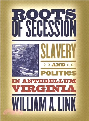 Roots of Secession ― Slavery And Politics in Antebellum Virgina