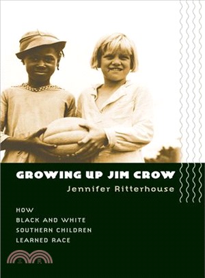 Growing up Jim Crow : how Black and White southern children learned race