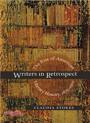 Writers in Retrospect ― The Rise of American Literary History, 1875-1910