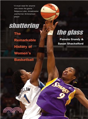 Shattering the Glass: The Remarkable History of Women's Basketball