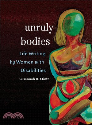 Unruly Bodies: Life Writing by Women With Disabilities