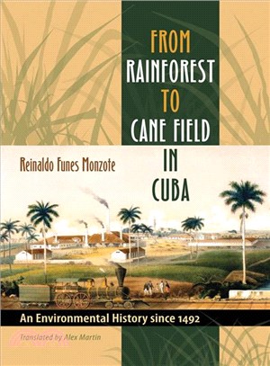 From Rainforest to Cane Field in Cuba: An Environmental History Since 1492