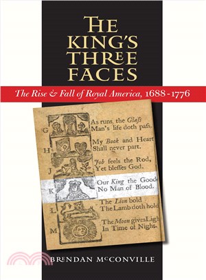 The King's Three Faces: The Rise & Fall of Royal America, 1688-1776