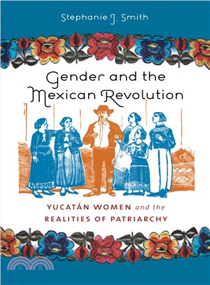 Gender and the Mexican Revolution: Yucatan Women and the Realities of Patriarchy