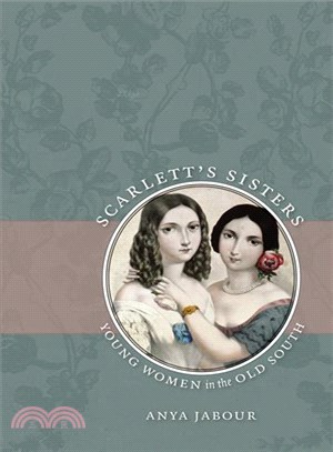 Scarlett's Sisters: Young Women in the Old South