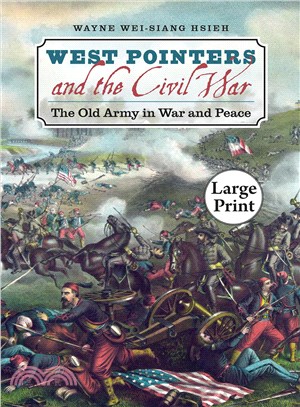 West Pointers and the Civil War: The Old Army in War and Peace