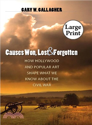 Causes Won, Lost, and Forgotten: How Hollywood & Popular Art Shape What We Know About the Civil War