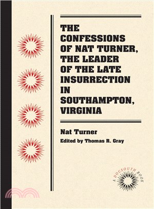 The Confessions of Nat Turner, the Leader of the Late Insurrection in Southampton, Va.