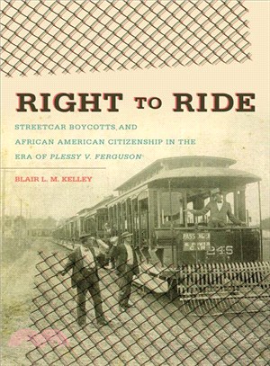 Right to Ride ─ Streetcar Boycotts and African American Citizenship in the Era of Plessy V. Ferguson