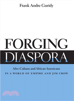 Forging Diaspora: Afro-Cubans and African Americans in a World of Empire and Jim Crow