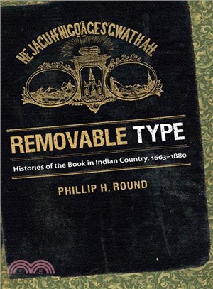 Removable Type: Histories of the Book in Indian Country, 1663-1880