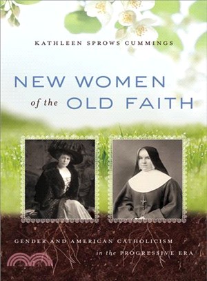 New Women of the Old Faith:Gender and American Catholicism in the Progressive Era