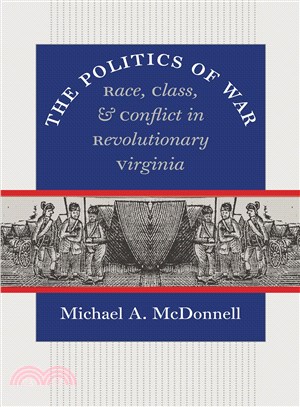 The Politics of War: Race, Class, and Conflict in Revolutionary Virginia