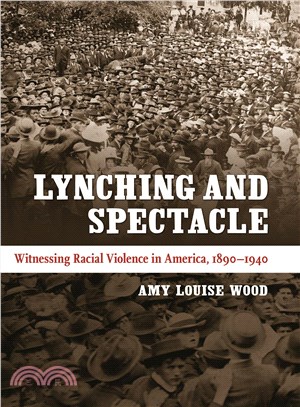 Lynching and Spectacle ─ Witnessing Racial Violence in America, 1890-1940