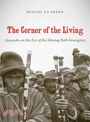 The Corner of the Living—Ayacucho on the Eve of the Shining Path Insurgency