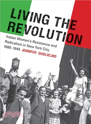 Living the Revolution ─ Italian Women's Resistance and Radicalism in New York City, 1880-1945