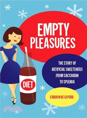 Empty Pleasures ─ The Story of Artificial Sweeteners from Saccharin to Splenda