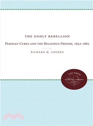 The Godly Rebellion—Parisian Cures and the Religious Fronde, 1652-1662